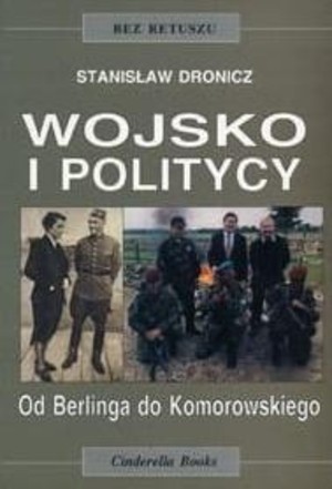 Wojsko i politycy. Od Berlinga do Komorowskiego