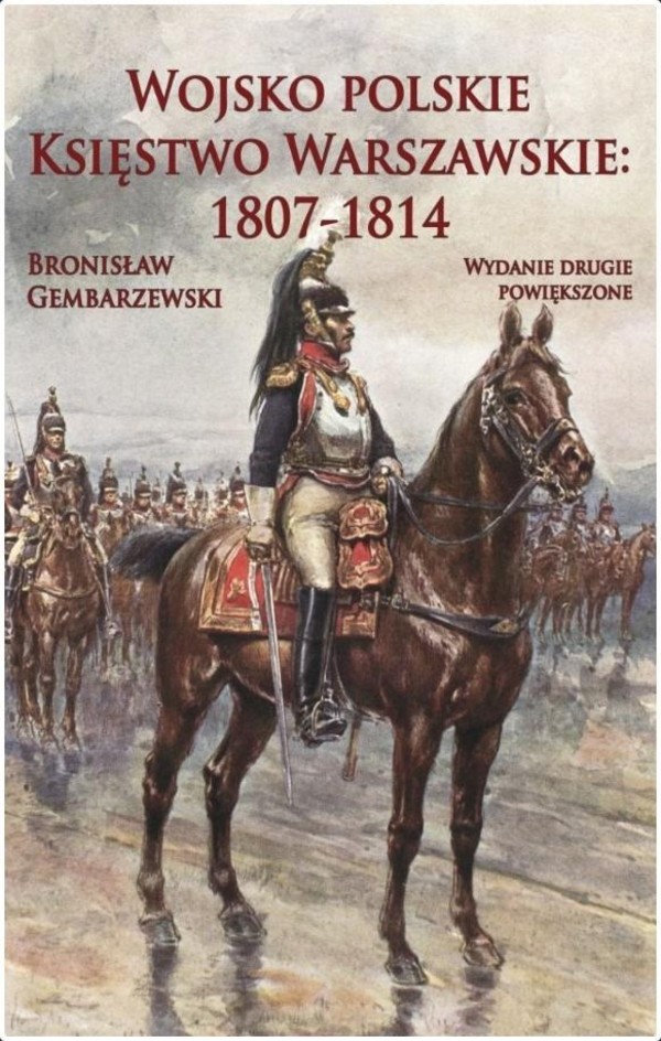 Wojsko polskie t.1 Księstwo Warszawskie 1807-1814