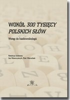 Wokół 300 tysięcy polskich słów. Wstęp do hasłownikologii - pdf