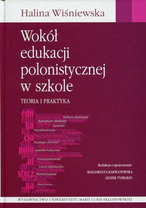 Wokół edukacji polonistycznej w szkole Teoria i praktyka