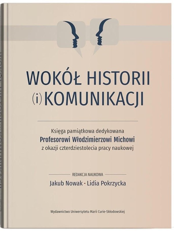 Wokół historii (i) komunikacji Księga pamiątkowa dedykowana Profesorowi Włodzimierzowi Michow