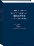 Wokół kryzysu praworządności, demokracji i praw człowieka - pdf Księga jubileuszowa Profesora Mirosława Wyrzykowskiego