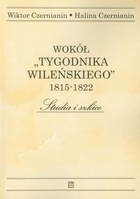 Wokół `Tygodnika Wileńskiego` 1815-1822 Studia i Szkice