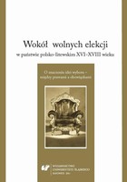 Wokół wolnych elekcji w państwie polsko-litewskim XVI-XVIII wieku. O znaczeniu idei wyboru - między prawami a obowiązkami - 18 Wojsko koronne a elekcja 1674 roku