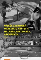 Wokół zagadnień warsztatu artysty: malarza, rzeźbiarza, architekta - pdf Tom 1