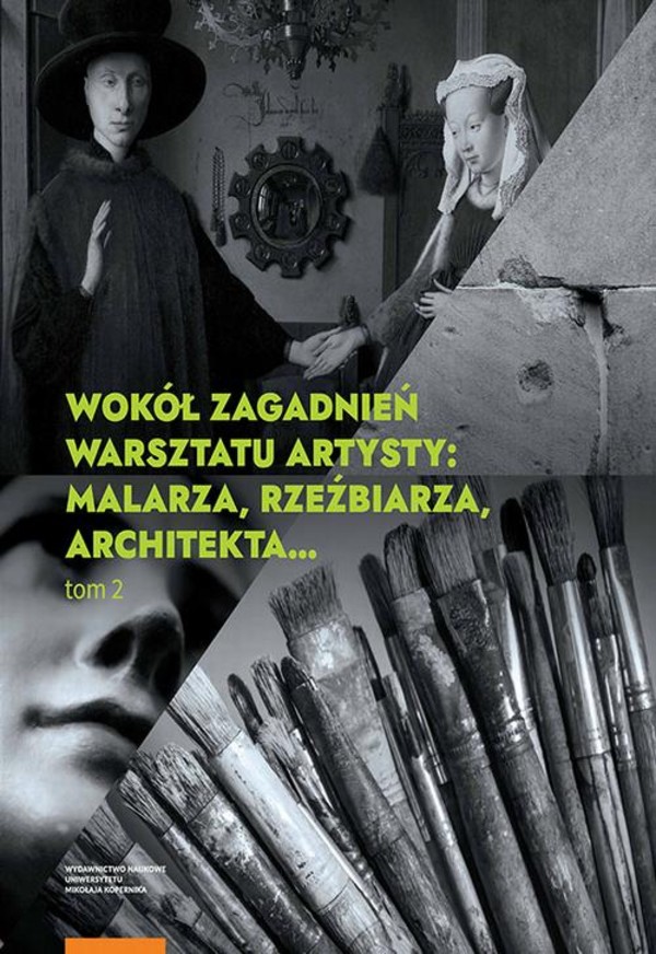 Wokół zagadnień warsztatu artysty: malarza, rzeźbiarza, architekta&#8230; Tom 2 - pdf