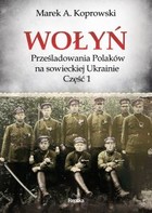 Wołyń. Prześladowania Polaków na sowieckiej Ukrainie Część 1