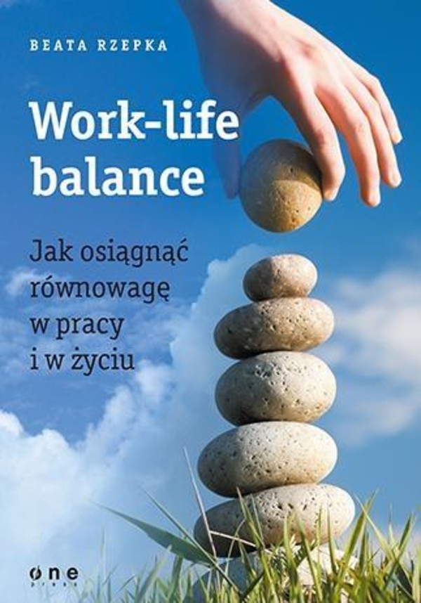 Work-life balance. Jak osiągnąć równowagę w pracy i w życiu