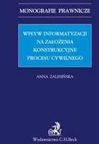Wpływ informatyzacji na założenia konstrukcyjne procesu cywilnego - pdf