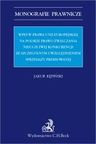 Wpływ prawa Unii Europejskiej na polskie prawo zwalczania nieuczciwej konkurencji ze szczególnym uwzględnieniem sprzedaży premiowanej - pdf