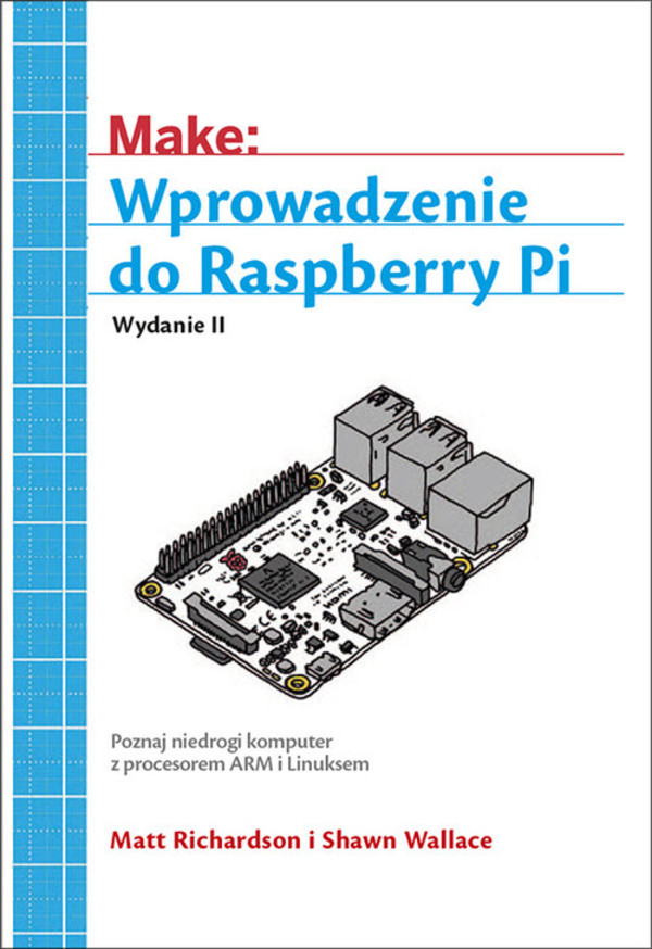 Wprowadzenie do Raspberry Pi Wydanie II Matt Richardson Książka
