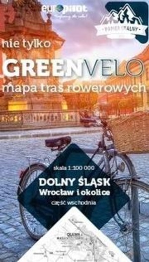 Dolny Śląsk. Wrocław i okolice część wschodnia Nie tylko Green Velo. Mapa tras rowerowych