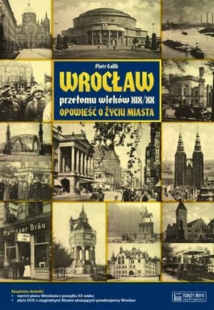 Wrocław przełomu wieków XIX/XX Opowieść o życiu miasta + Plan miasta + CD