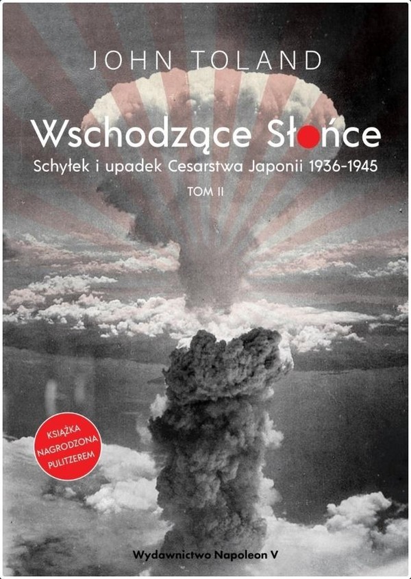 Wschodzące Słońce Schyłek i upadek Cesarstwa Japonii 1936-1945, tom 2