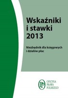 Wskaźniki i stawki 2013 Niezbędnik dla księgowych i działów płac