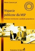 Wsparcie publiczne dla MSP Podstawy teoretyczne a praktyka gospodarcza