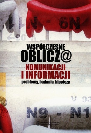 Współczesne oblicza komunikacji i informacji problemy, badania, hipotezy