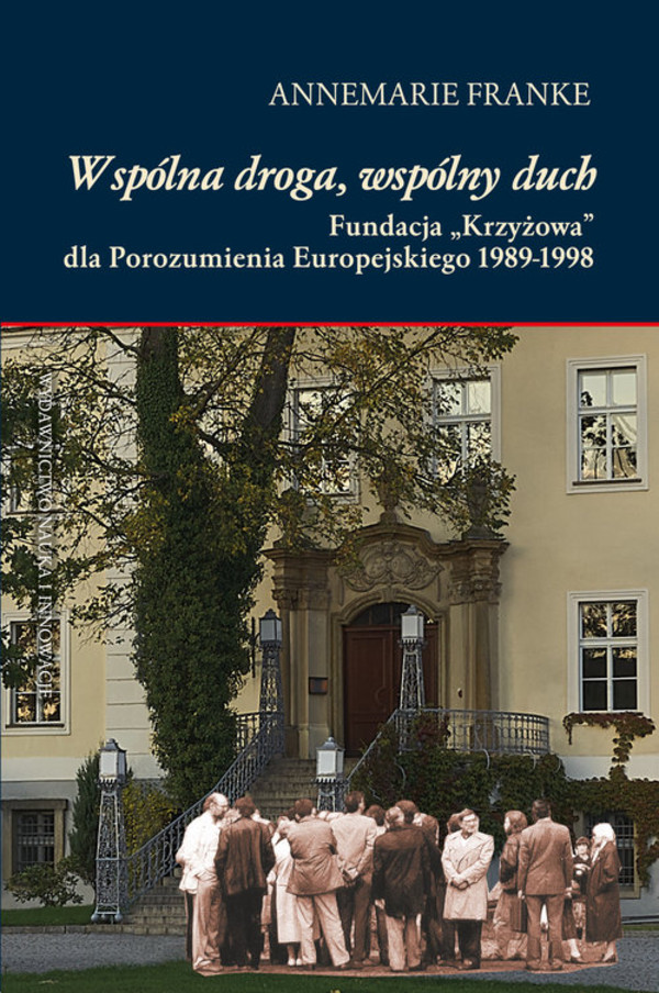 Wspólna droga, wspólny duch Fundacja `Krzyżowa` dla Porozumienia Europejskiego 1989-1998