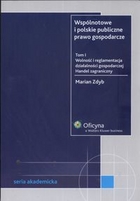 Wspólnotowe i polskie publiczne prawo gospodarcze Tom I