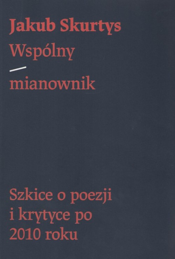Wspólny mianownik Szkice o poezji i krytyce po 2010 roku