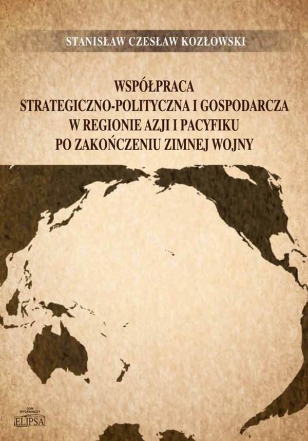 Współpraca strategiczno-polityczna i gospodarcza w regionie Azji i Pacyfiku po zakończeniu zimnej wojny - pdf