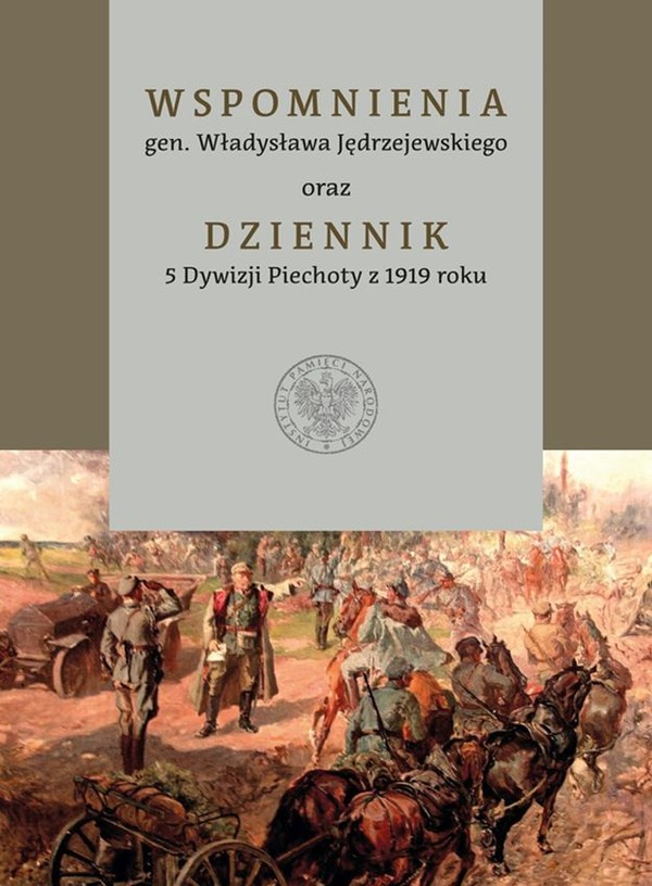Wspomnienia gen. Władysława Jędrzejewskiego. Dziennik 5 Dywizji Piechoty z 1919 roku.