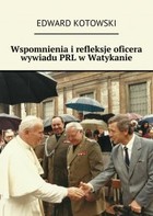 Wspomnienia i refleksje oficera wywiadu PRL w Watykanie - mobi, epub
