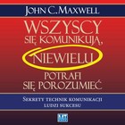 Wszyscy się komunikują, niewielu potrafi się porozumieć. Sekrety technik komunikacji ludzi sukcesu - Audiobook mp3