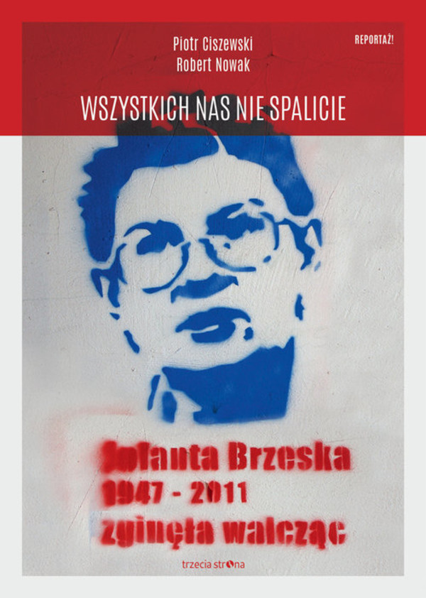 Wszystkich nas nie spalicie Jolanta Brzeska 1947-2011 zginęła walcząc