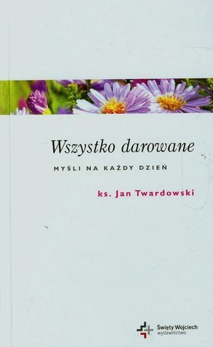 Wszystko darowane. Myśli na każdy dzień