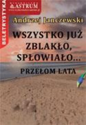 Wszystko już zblakło, spłowiało... Przełom lata