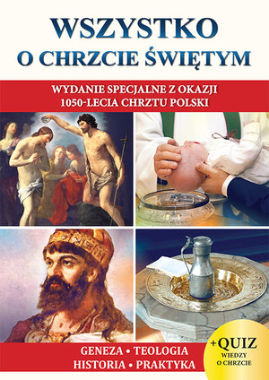 Wszystko o Chrzcie Świętym Wydanie specjalne z okazji 1050-lecia Chrztu Polski