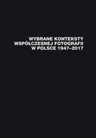 Wybrane konteksty współczesnej fotografii w Polsce 1947-2017 - pdf