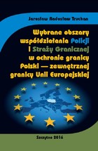 Okładka:Wybrane obszary współdziałania Policji i Straży Granicznej w ochronie granicy Polski - zewnętrznej granicy Unii Europejskiej 