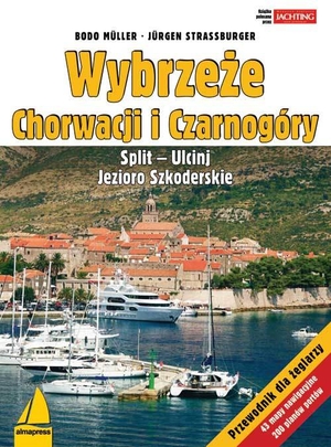 Wybrzeże Chorwacji i Czarnogóry. Split - Ulcinj - z Jeziorem Szkoderskim Przewodnik dla żeglarzy