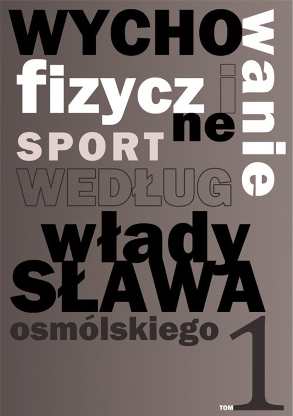 Wychowanie fizyczne i sport według Władysława Osmólskiego Tom 1