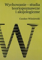 Wychowanie - studia teoriopoznawcze i aksjologiczne - pdf