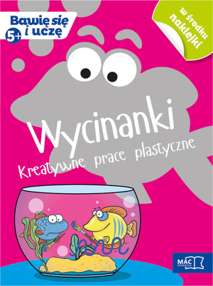 Wycinanki Kreatywne prace plastyczne Bawię się i uczę (5+)