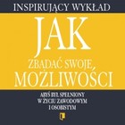 Wykład. Jak zbadać swoje możliwości