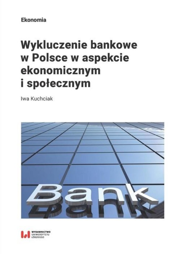 Wykluczenie bankowe w Polsce w aspekcie ekonomicznym i społecznym
