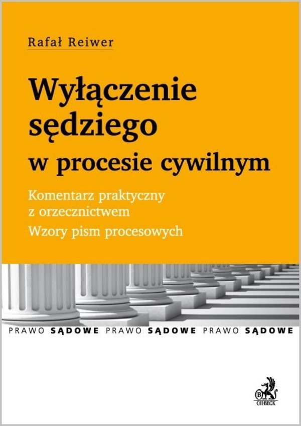 Wyłączenie sędziego w procesie cywilnym Komentarz praktyczny z orzecznictwem. Wzory pism procesowych