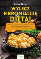 Okładka:Wylecz fibromialgię dietą! 75 prostych przepisów na smaczne dania, które skutecznie złagodzą ból, usuną stany zapalne i dodadzą energii 