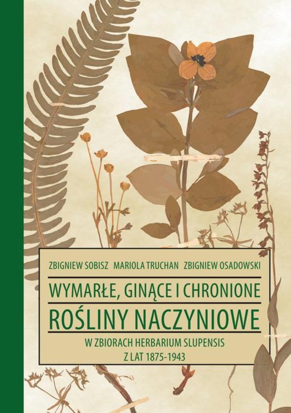 Wymarłe, ginące i chronione rośliny naczyniowe w zbiorach Herbarium Slupensis w latach 1875-1943 - pdf