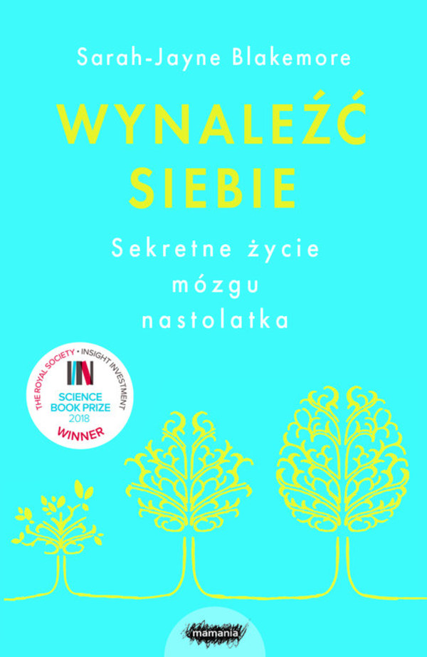 Wynaleźć siebie Sekretne życie mózgu nastolatka