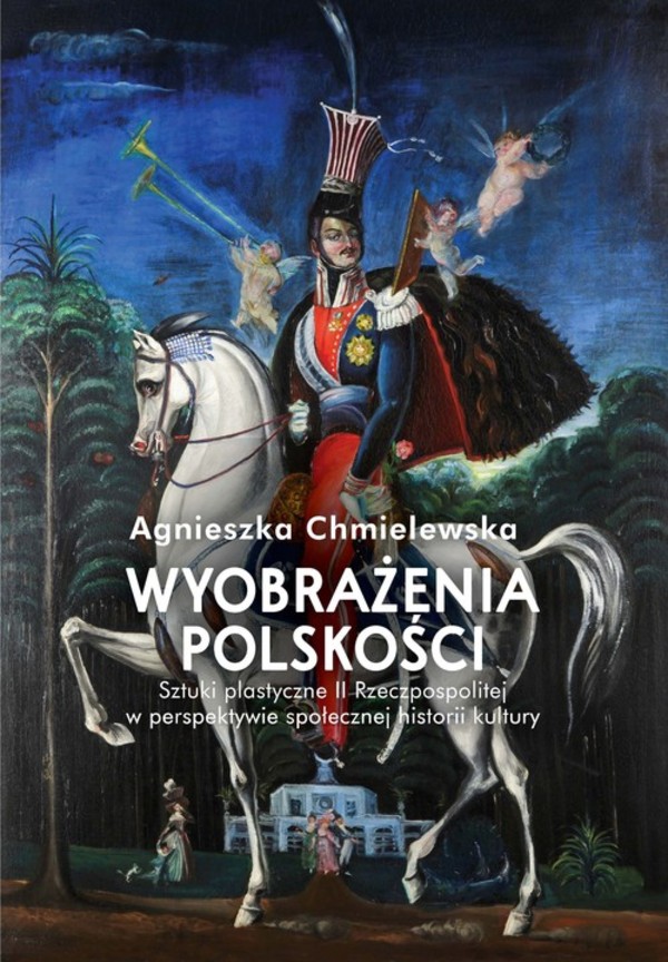 Wyobrażenia polskości Sztuki plastyczne II Rzeczypospolitej w perspektywie społecznej historii kultury