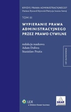 Wypieranie prawa administracyjnego przez prawo cywilne Tom 3