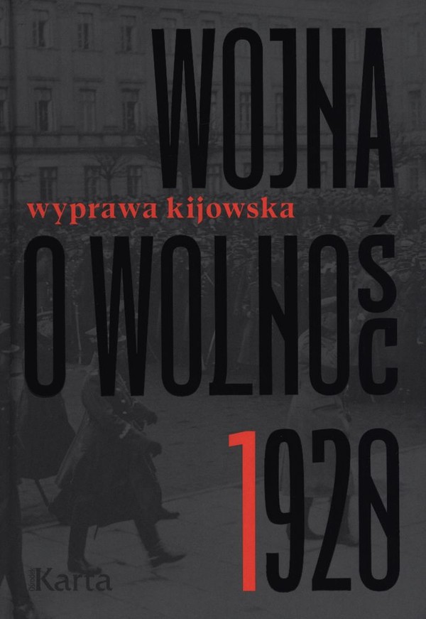 Wyprawa kijowska Wojna o wolność 1920 Tom 1