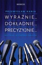 Wyraźnie... Dokładnie... Precyzyjnie... - mobi, epub Recytacja i wystąpienia publiczne