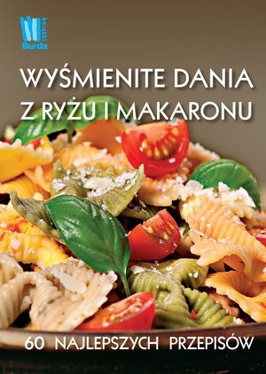 Wyśmienite dania z makaronu i ryżu 60 najlepszych przepisów