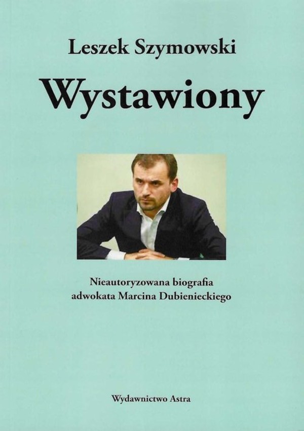 Wystawiony Nieautoryzowana biografia adwokata Marcina Dubienieckiego